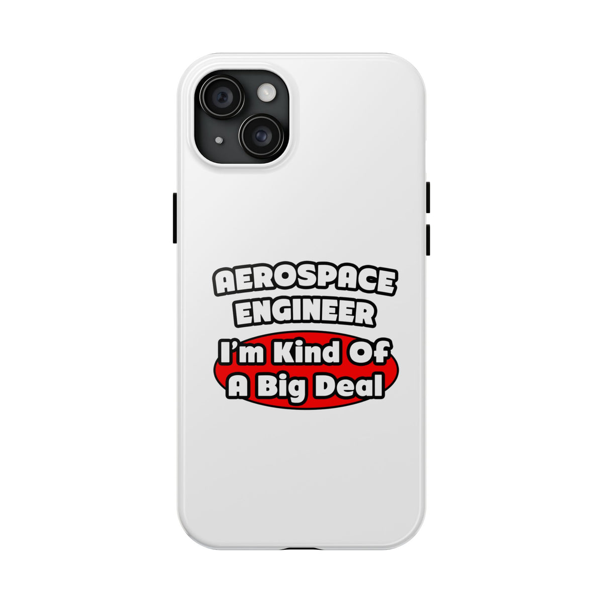 Aerospace Engineer...Big Deal - Tough Phone Cases
