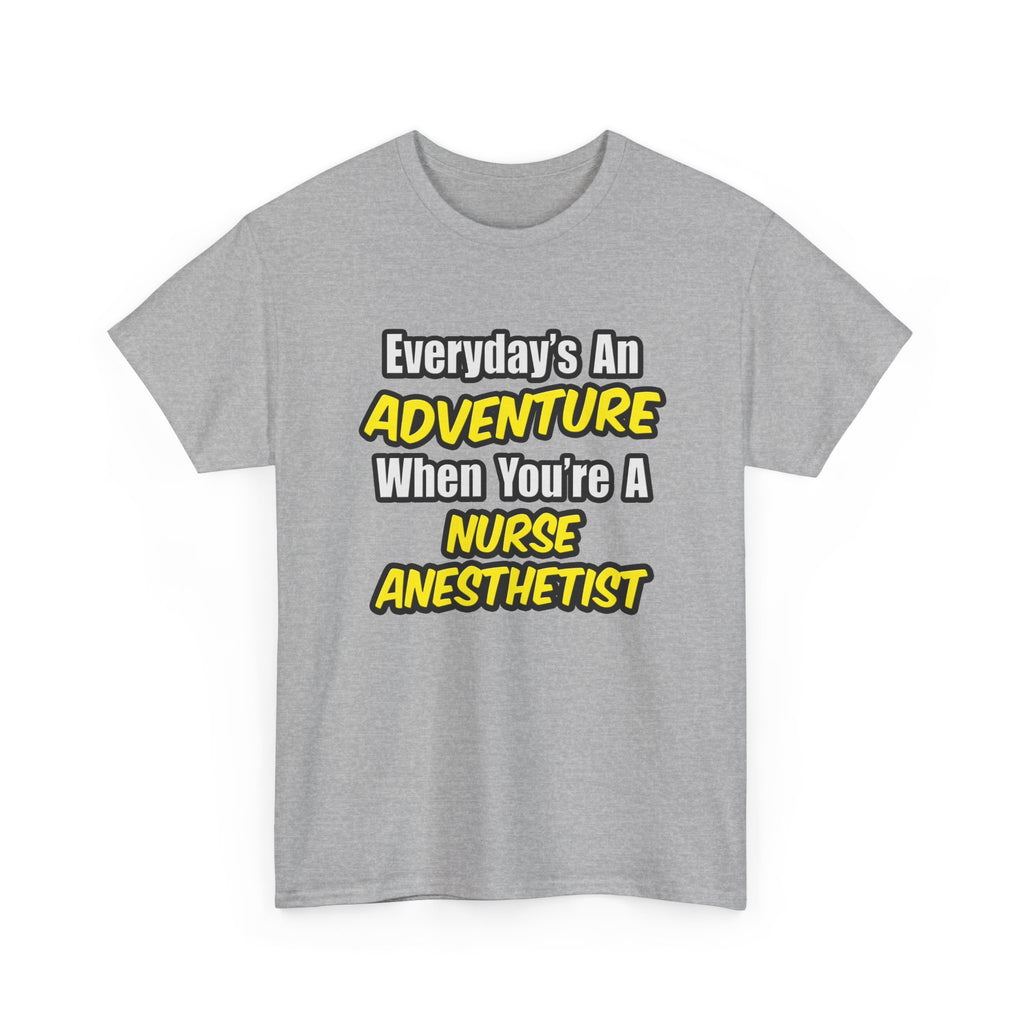 Everyday's An Adventure...Nurse Anesthetist - Unisex Heavy Cotton Tee