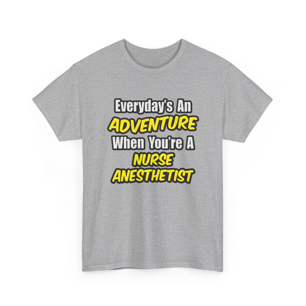 Everyday's An Adventure...Nurse Anesthetist - Unisex Heavy Cotton Tee