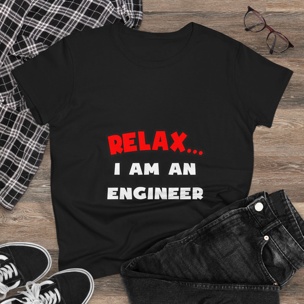 Relax ... I Am An Engineer - Women's Midweight Cotton Tee