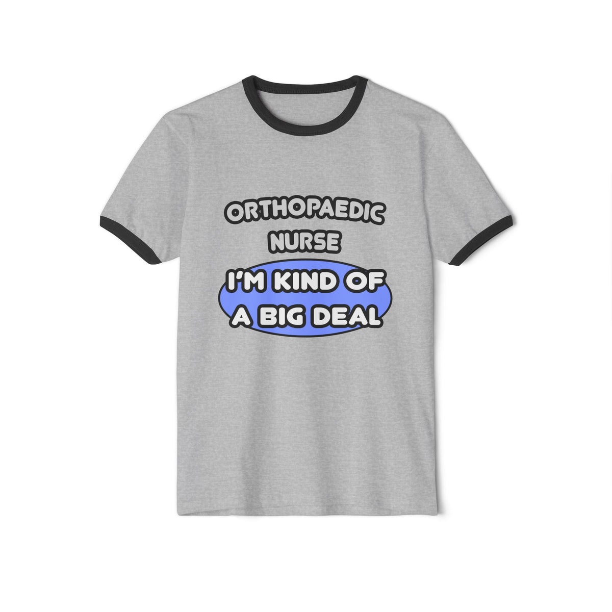 Orthopaedic Nurse ... I'm Kind of a Big Deal - Unisex Cotton Ringer T-Shirt