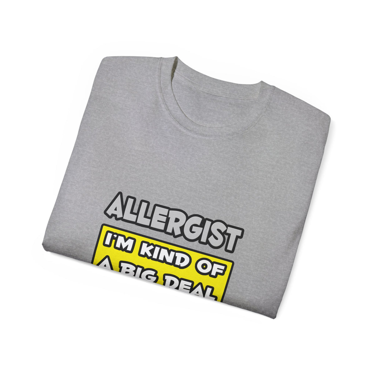 Allergist .. I'm Kind of a Big Deal - Unisex Ultra Cotton Tee