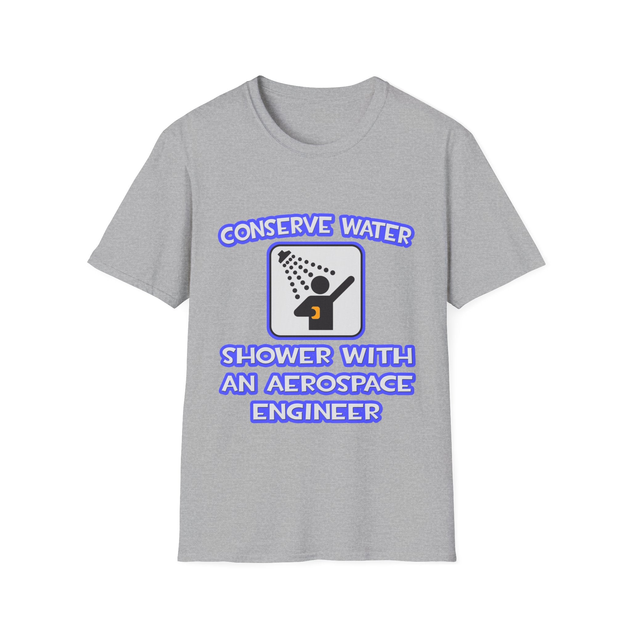 Conserve Water .. Shower With Aerospace Engineer - Unisex Softstyle T-Shirt
