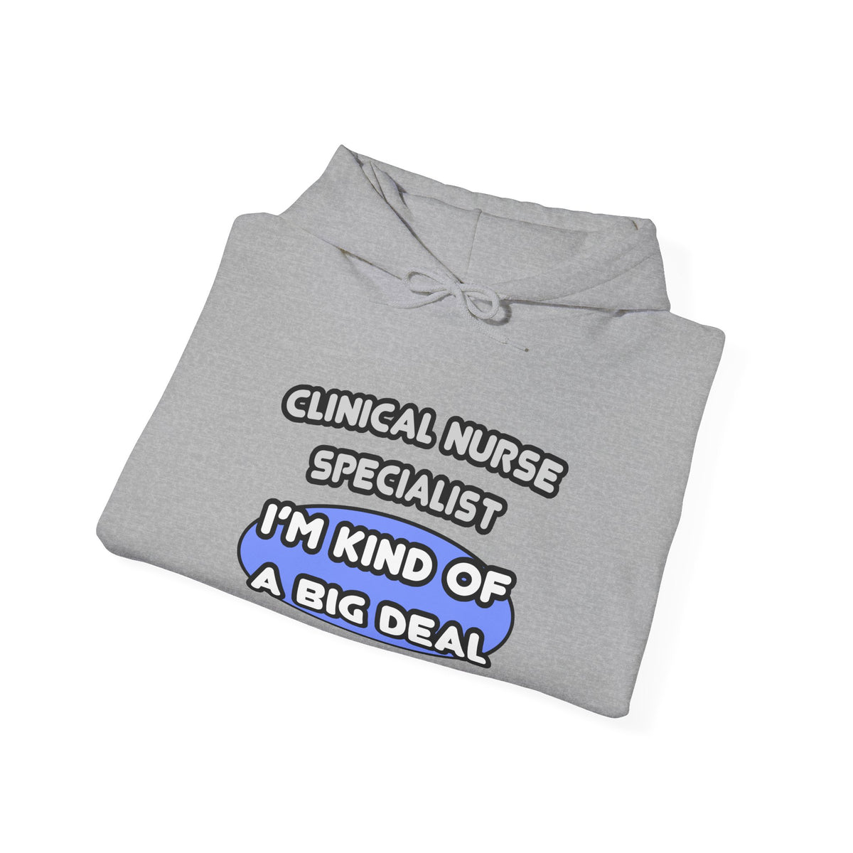 Clinical Nurse Specialist .. Kind of a Big Deal - Unisex Heavy Blend™ Hooded Sweatshirt