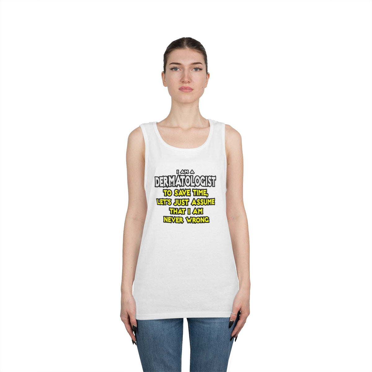 Dermatologist...Assume I Am Never Wrong - Unisex Heavy Cotton Tank Top