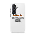 You'd Drink Too...Nurse - Tough Phone Cases