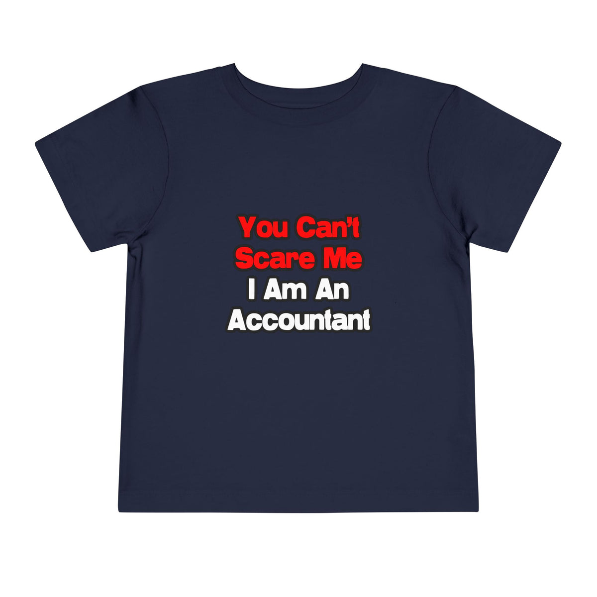 You Can't Scare Me...Accountant - Toddler Short Sleeve Tee