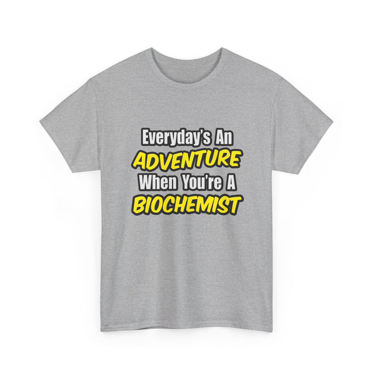 Everyday's An Adventure...Biochemist - Unisex Heavy Cotton Tee