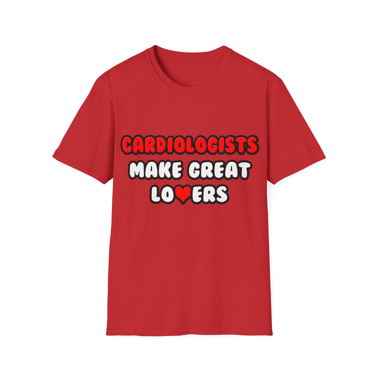 Cardiologists Make Great Lovers - Unisex Softstyle T-Shirt
