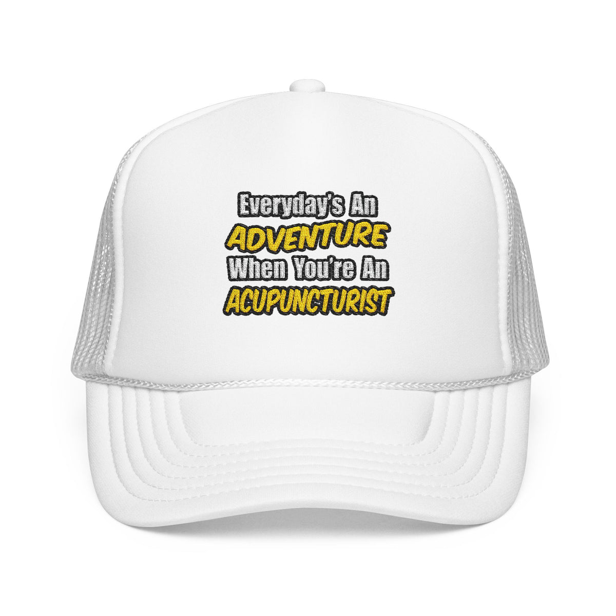 Everyday's An Adventure .. Acupuncturist - Foam Trucker Hat