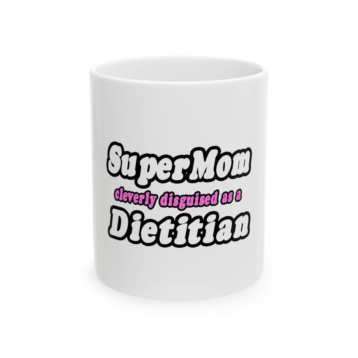 Super Mom...Dietitian - Ceramic Mug, (11oz, 15oz)