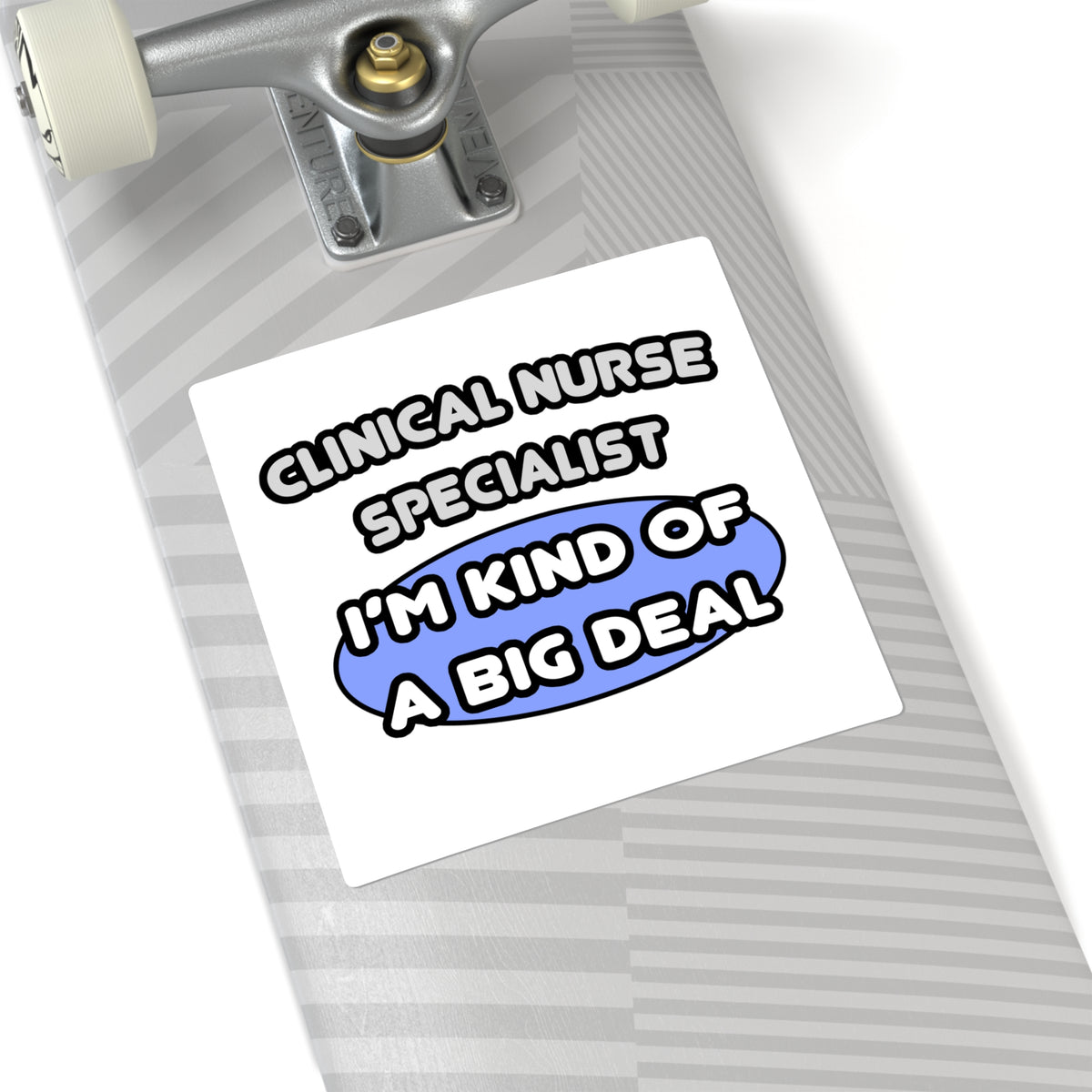 Clinical Nurse Specialist .. Kind of a Big Deal - Square Stickers