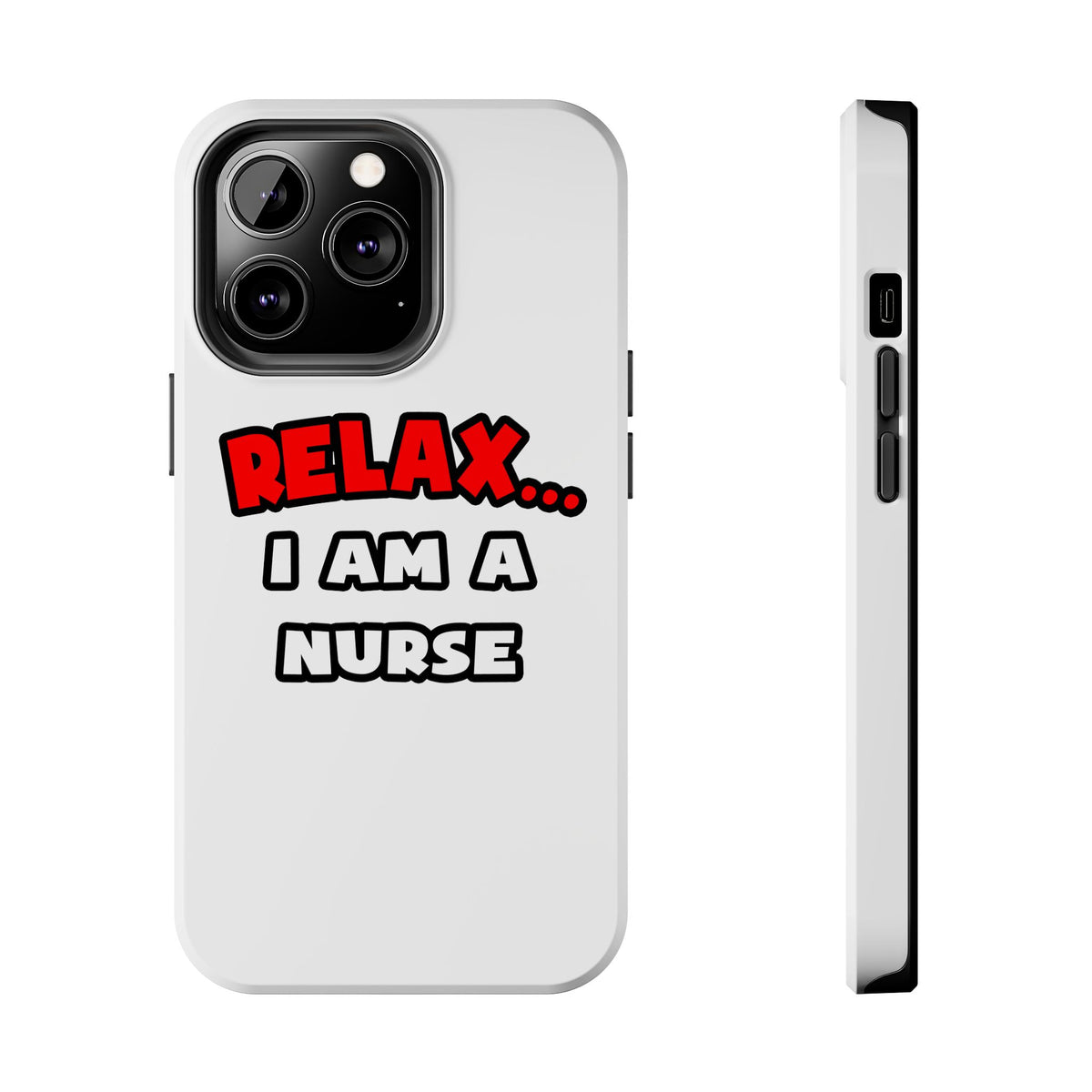 Relax ... I Am A Nurse - Tough Phone Cases