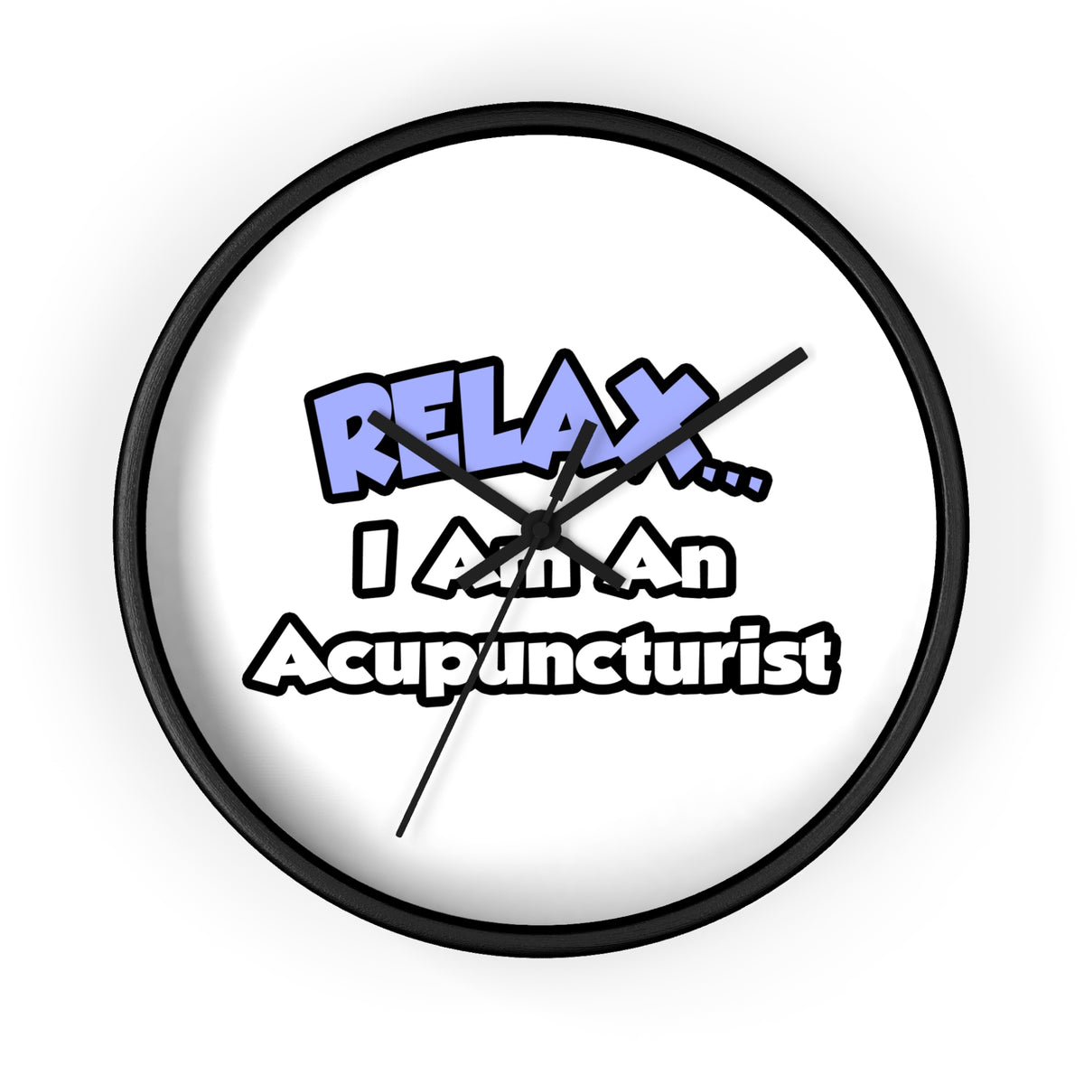 Relax .. I am an Acupuncturist - Wall Clock