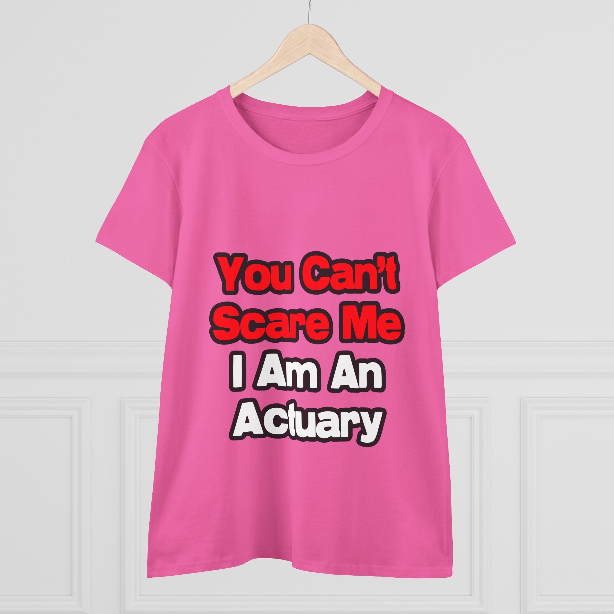 You Can't Scare Me...Actuary - Women's Midweight Cotton Tee