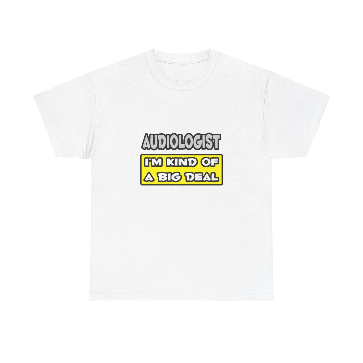 Audiologist .. I'm Kind of a Big Deal - Unisex Heavy Cotton Tee