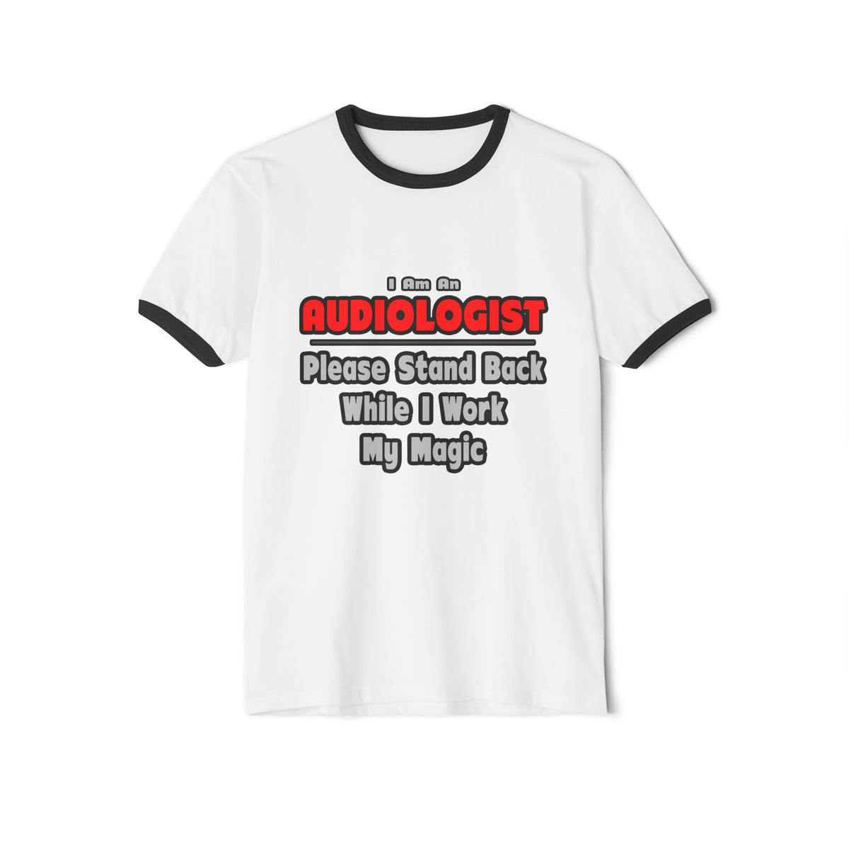 Audiologist ... Stand Back ... Work My Magic - Unisex Cotton Ringer T-Shirt