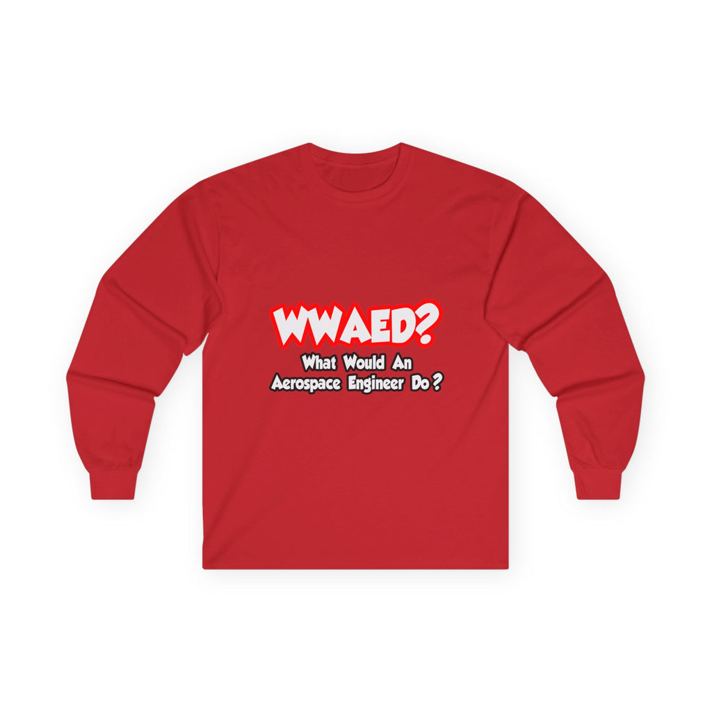 WWAED...What Would an Aerospace Engineer Do - Unisex Ultra Cotton Long Sleeve Tee