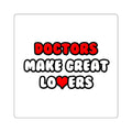 Doctors Make Great Lovers - Square Stickers