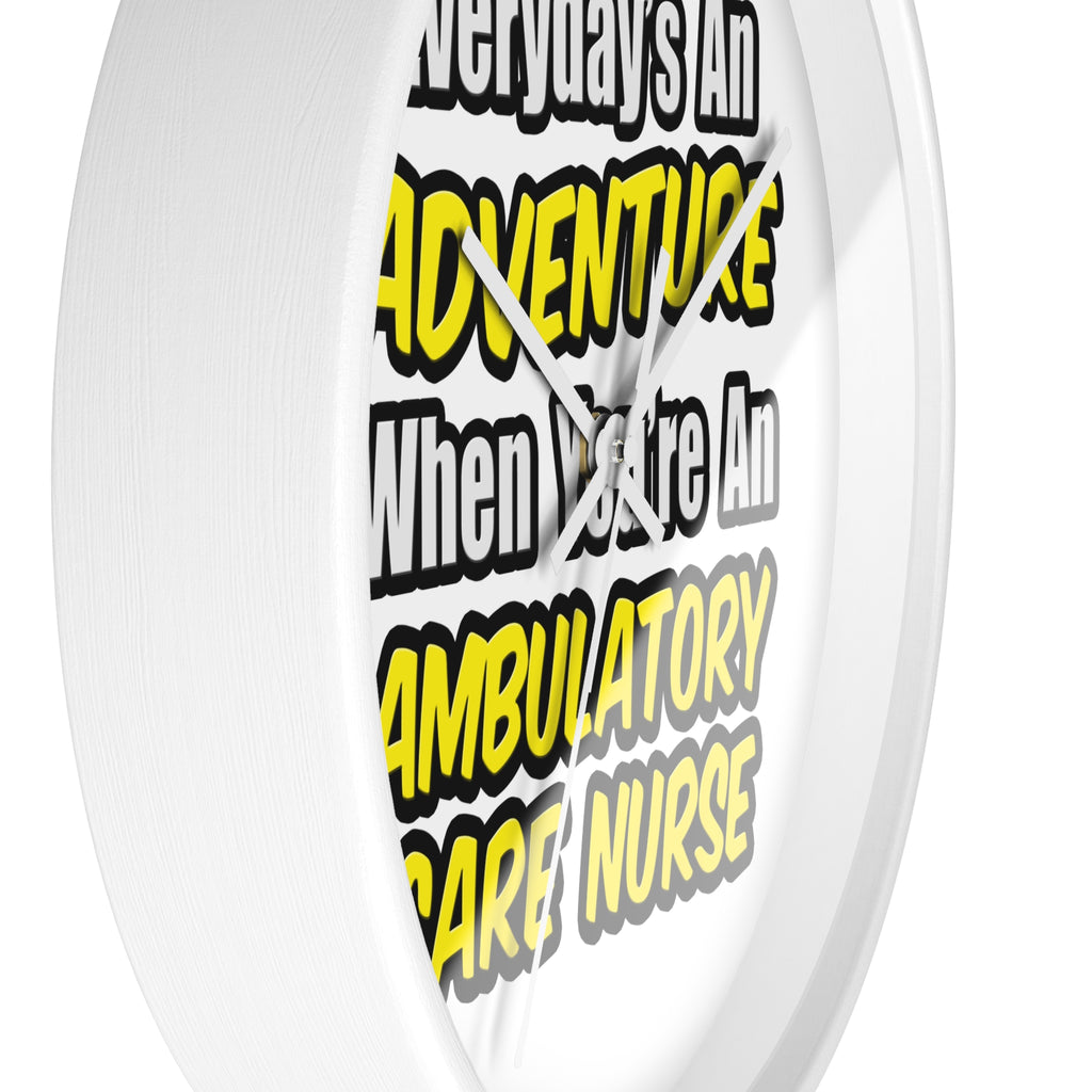 Everyday's An Adventure .. Ambulatory Care Nurse - Wall Clock