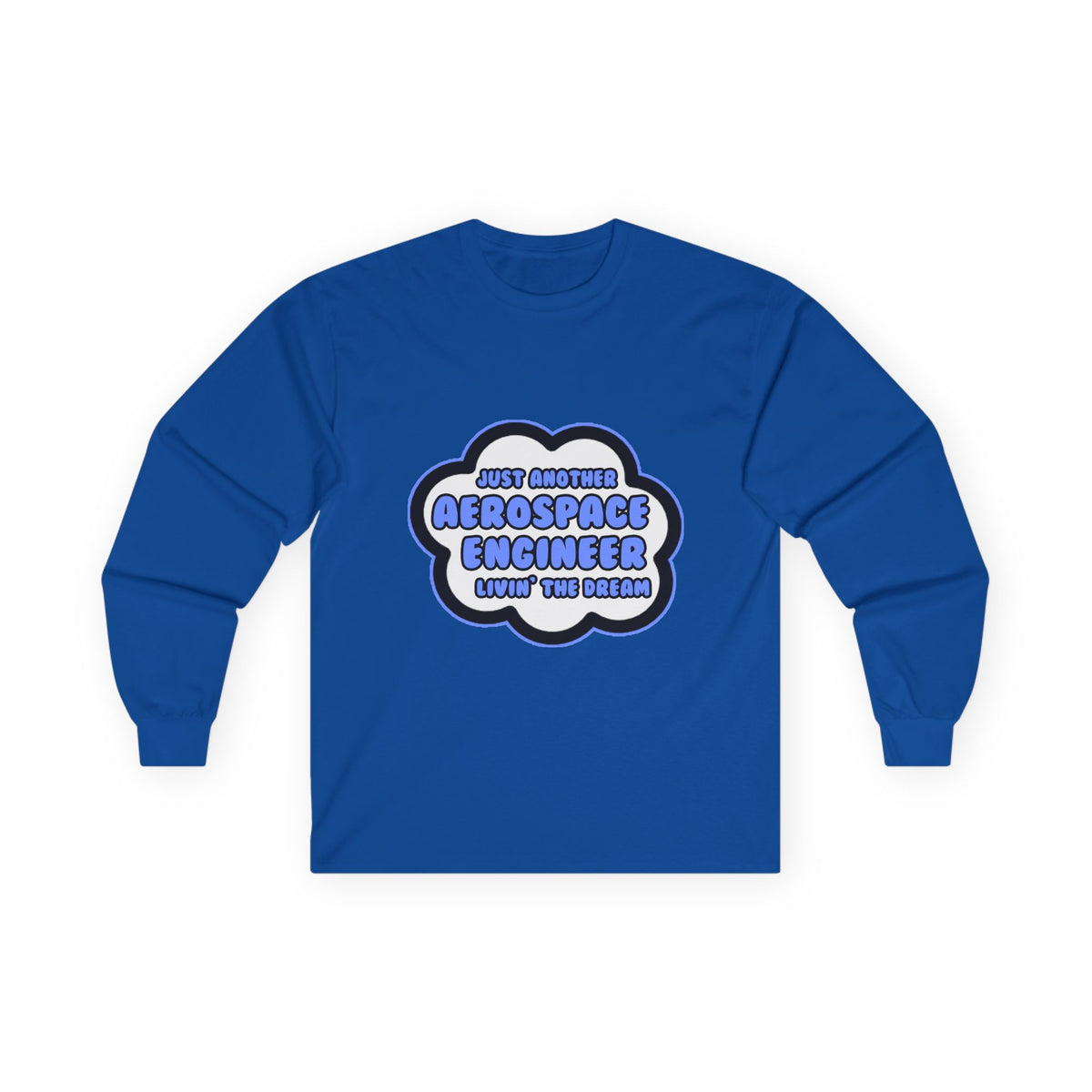 Aerospace Engineer .. Livin' The Dream - Unisex Ultra Cotton Long Sleeve Tee