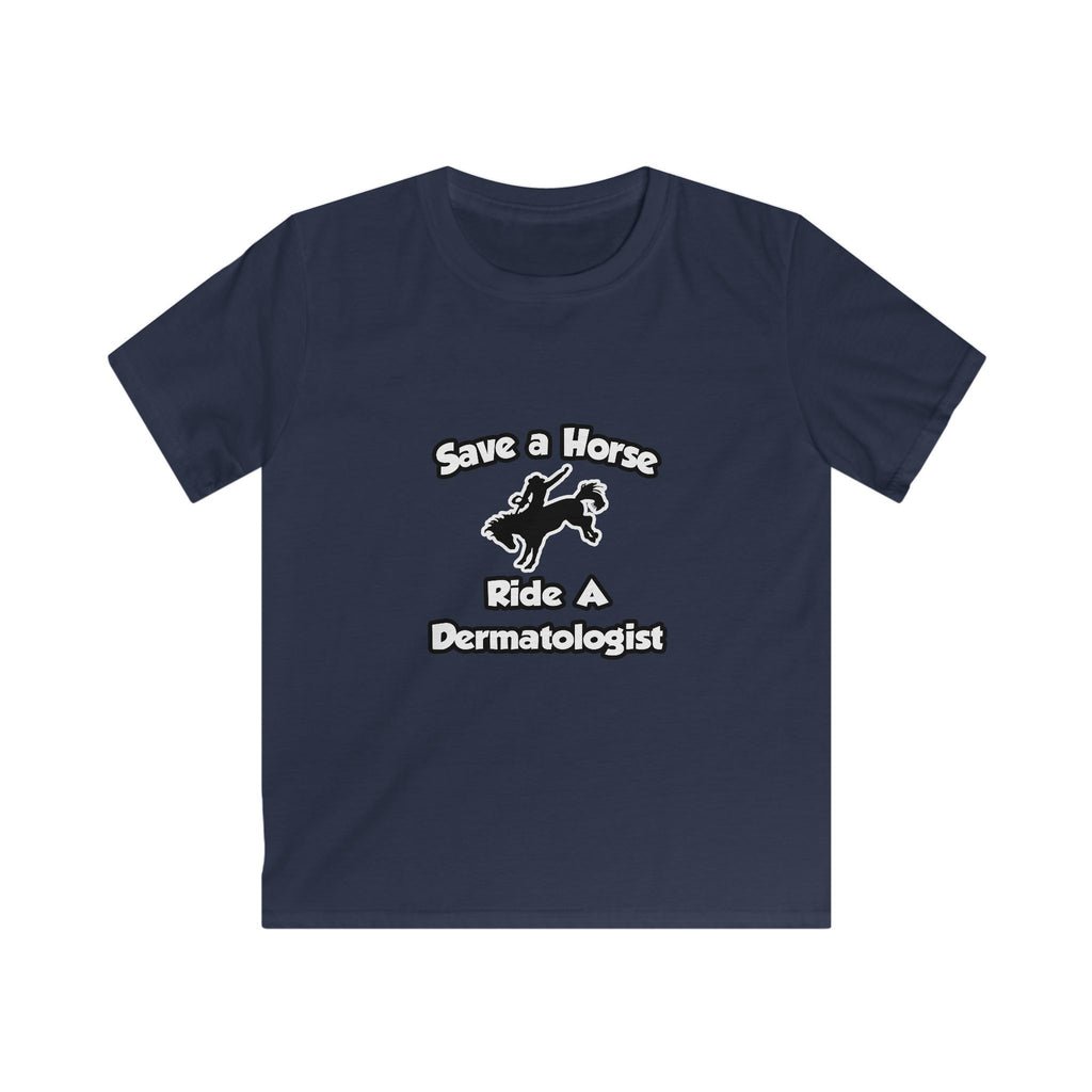 Save a Horse .. Ride a Dermatologist - Kids Softstyle Tee