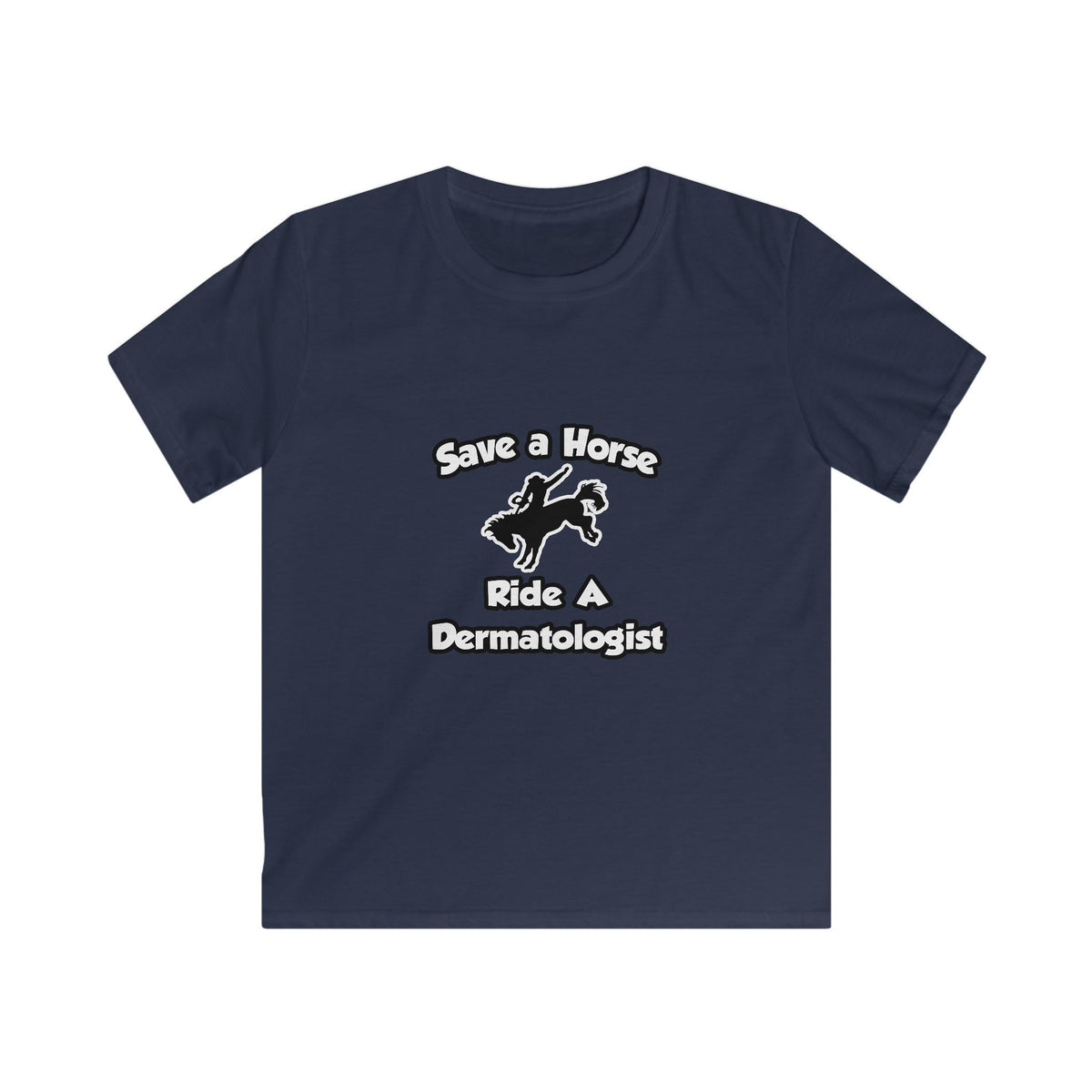 Save a Horse .. Ride a Dermatologist - Kids Softstyle Tee