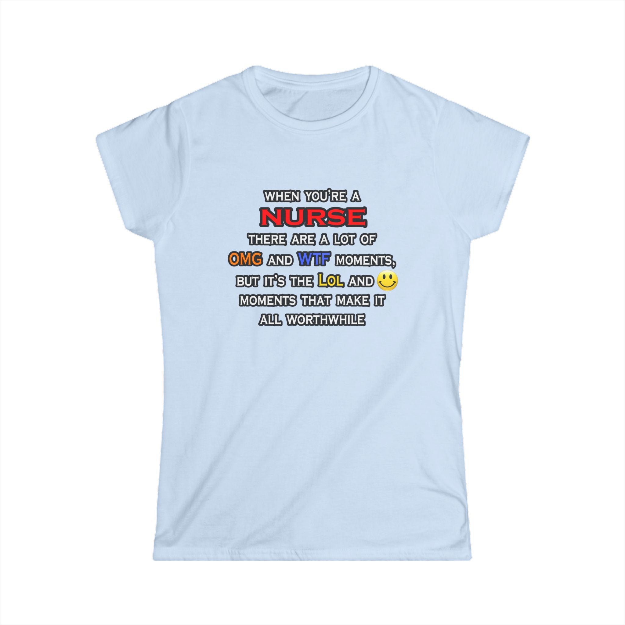 Nurse ... OMG WTF LOL - Women's Softstyle Tee