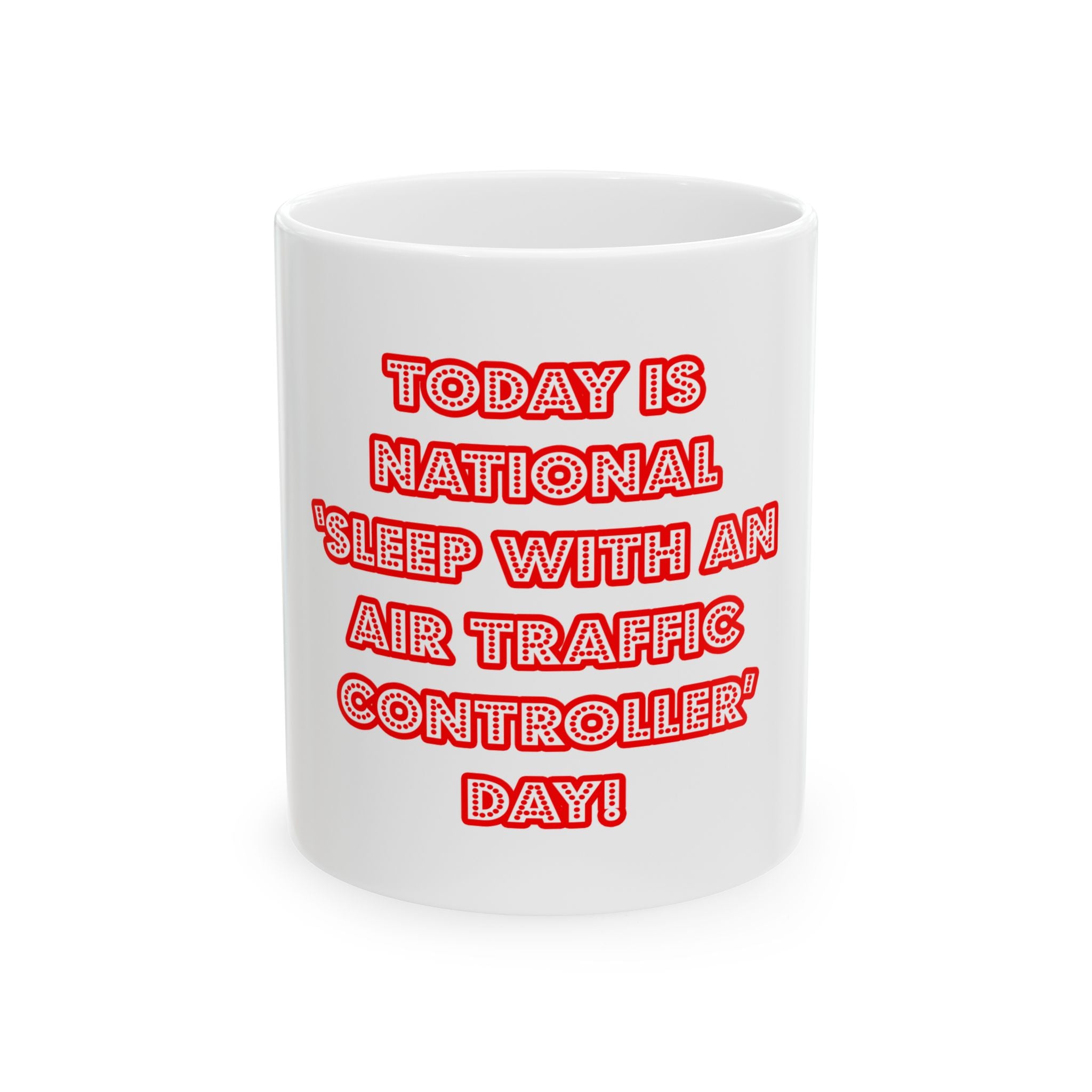 National 'Sleep With an Air Traffic Controller' Day - Ceramic Mug, (11oz, 15oz)