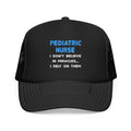 Miracles and Pediatric Nurses - Foam Trucker Hat