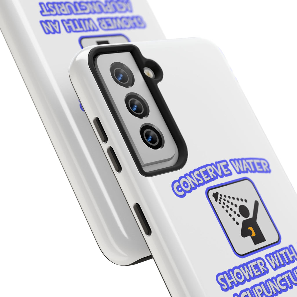 Conserve Water .. Shower With a Acupuncturist - Tough Phone Cases