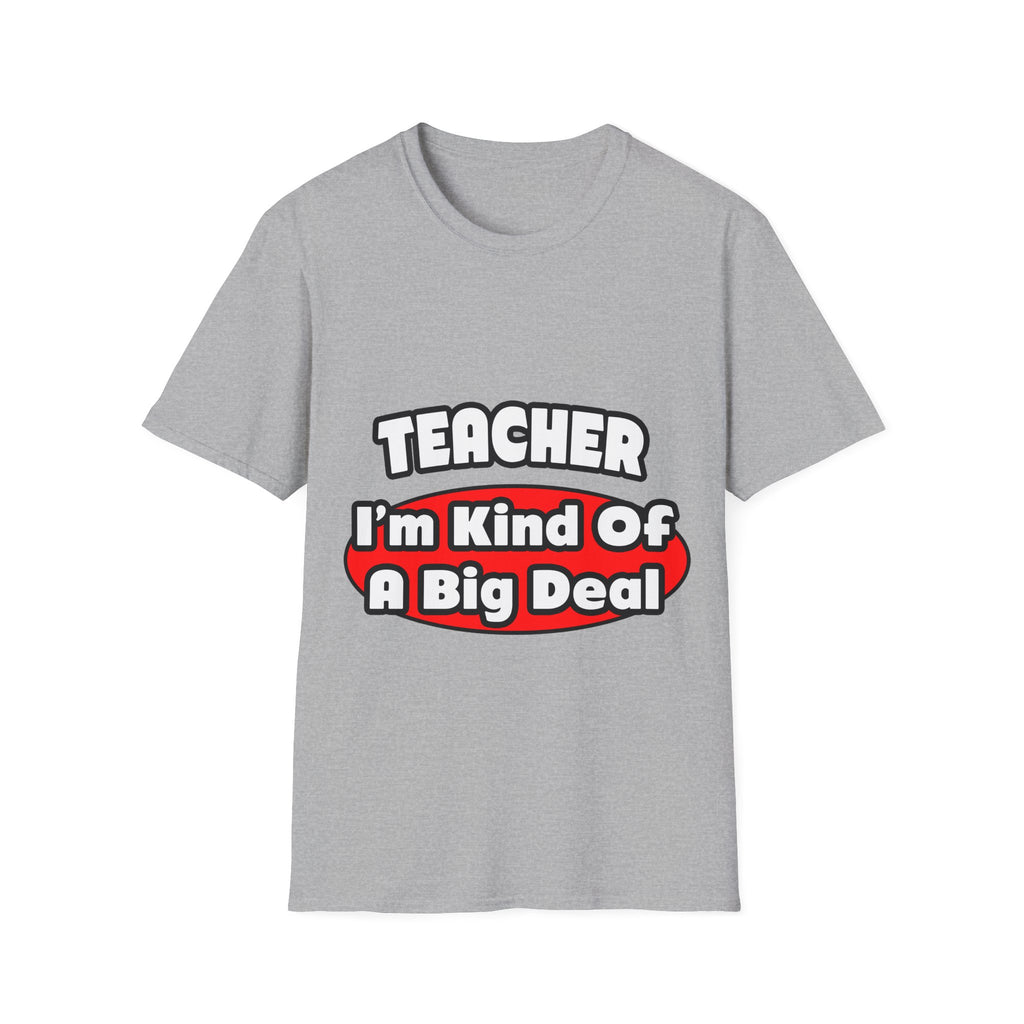 Teacher...Big Deal - Unisex Softstyle T-Shirt