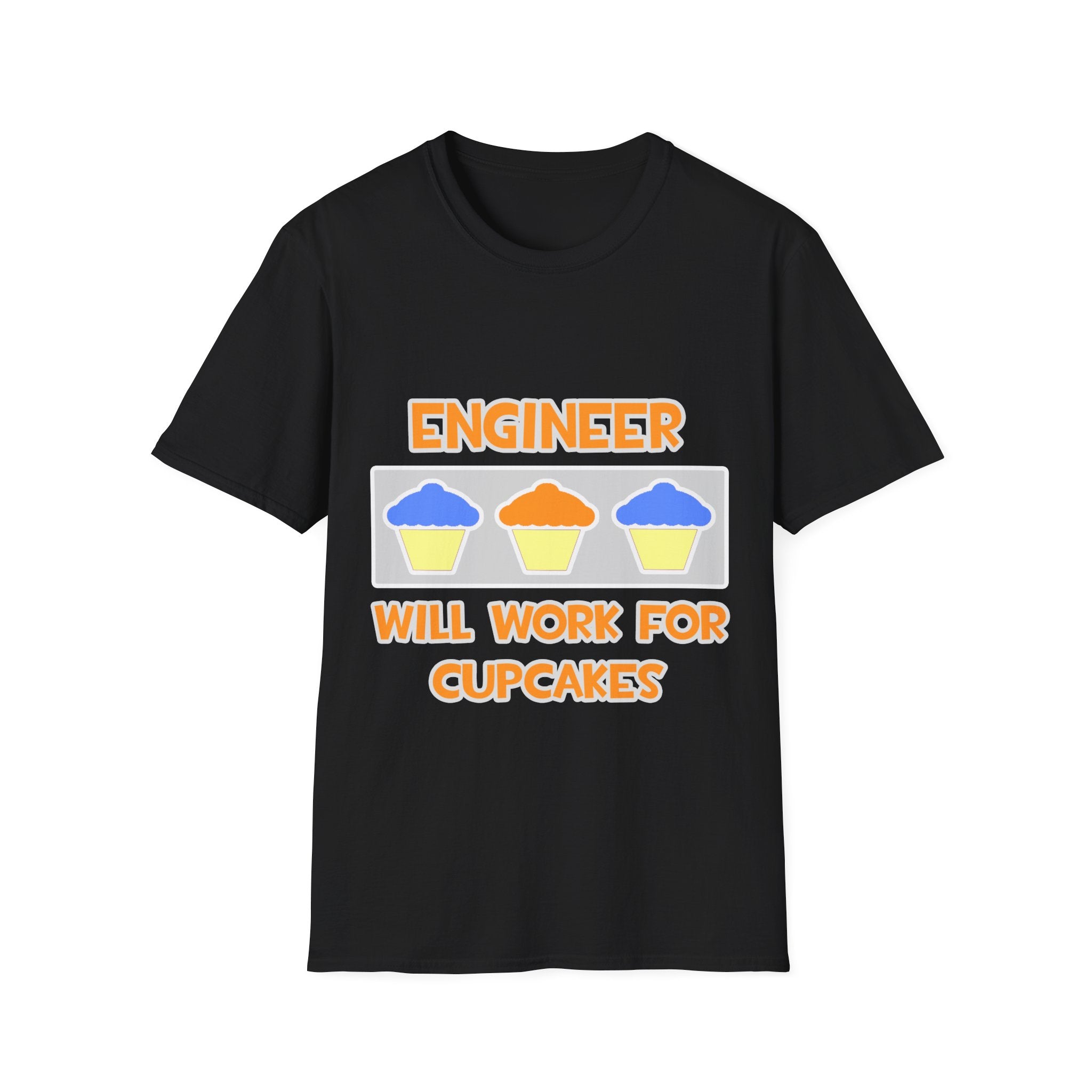 Engineer ... Will Work For Cupcakes - Unisex Softstyle T-Shirt