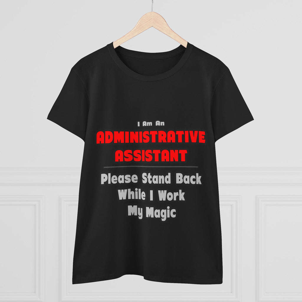 Administrative Assistant...Work My Magic - Women's Midweight Cotton Tee