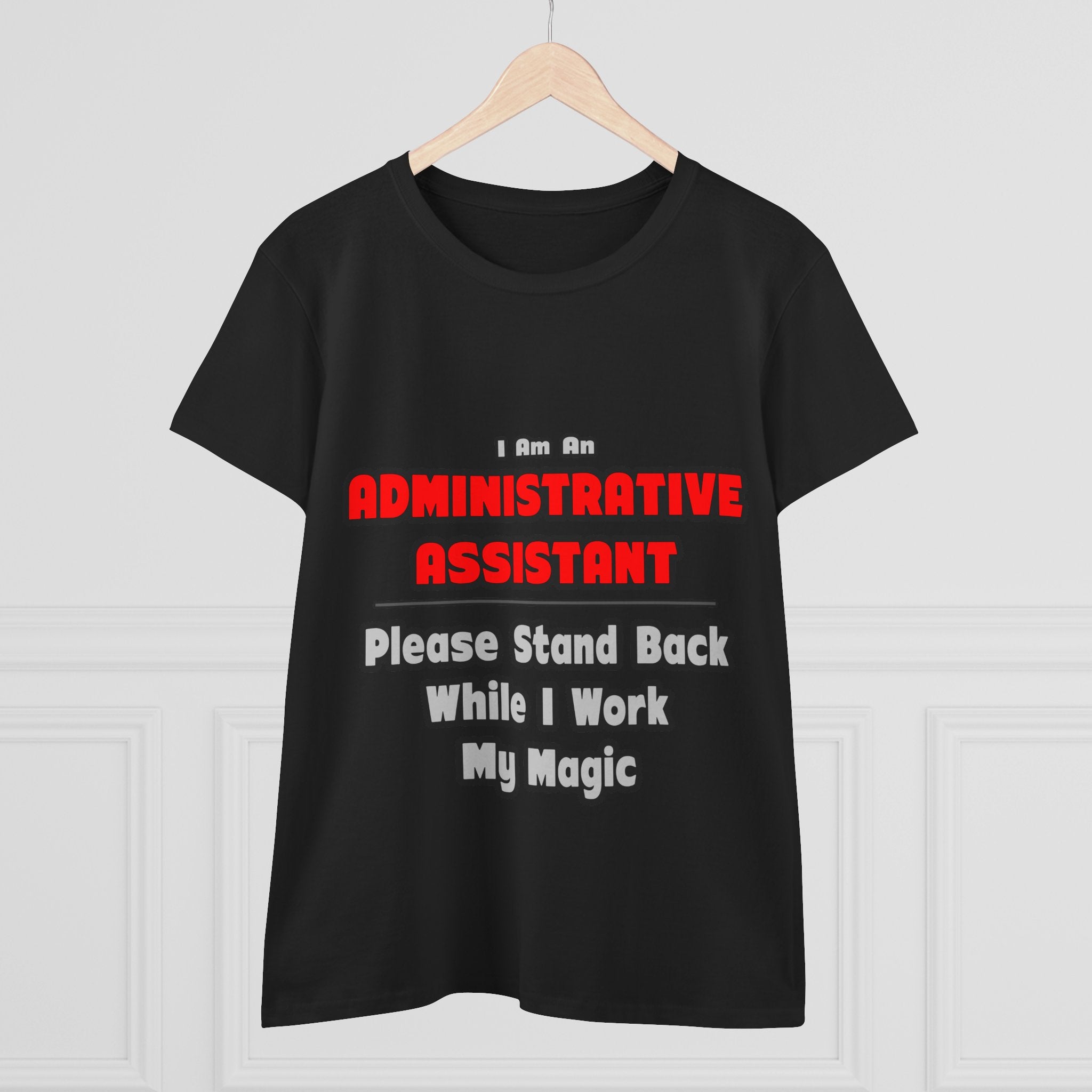 Administrative Assistant...Work My Magic - Women's Midweight Cotton Tee