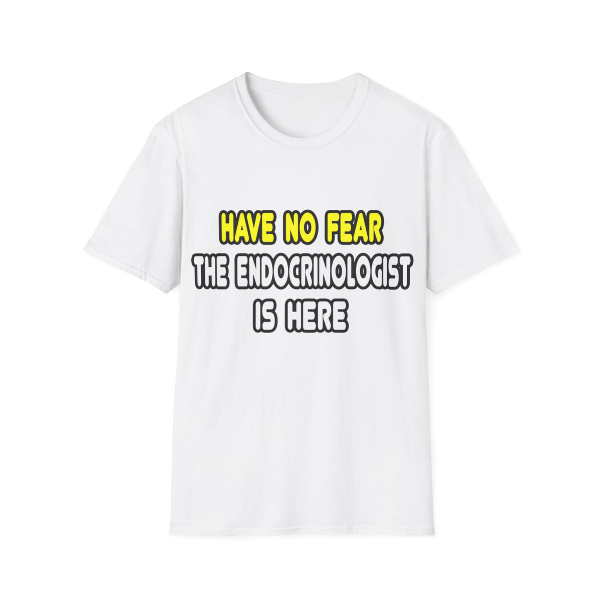 Have No Fear, The Endocrinologist Is Here - Unisex Softstyle T-Shirt
