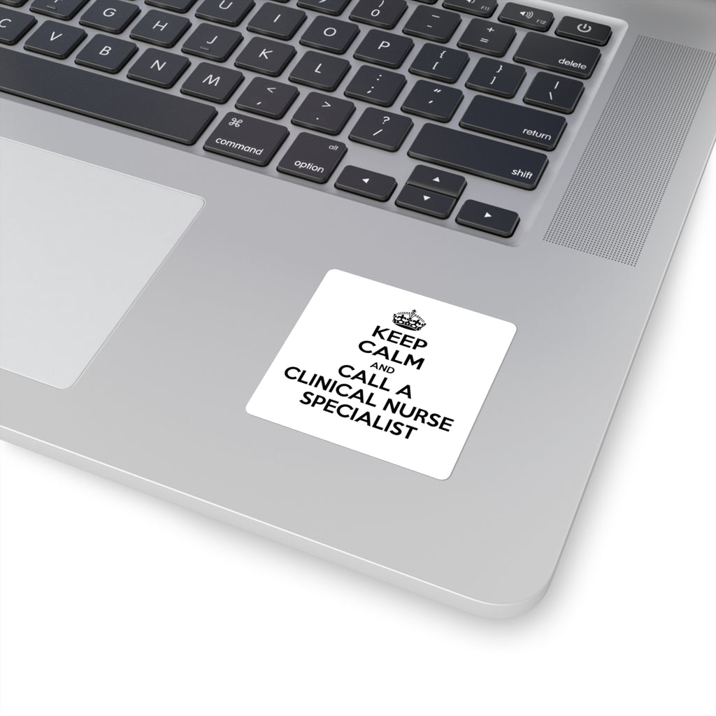 Keep Calm and Call a Clinical Nurse Specialist - Square Stickers