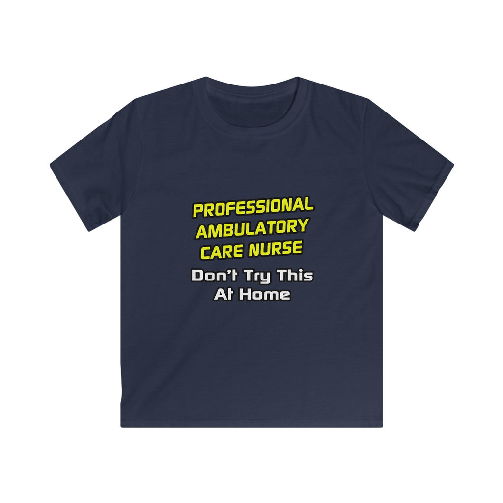 Professional Ambulatory Care Nurse .. Joke - Kids Softstyle Tee