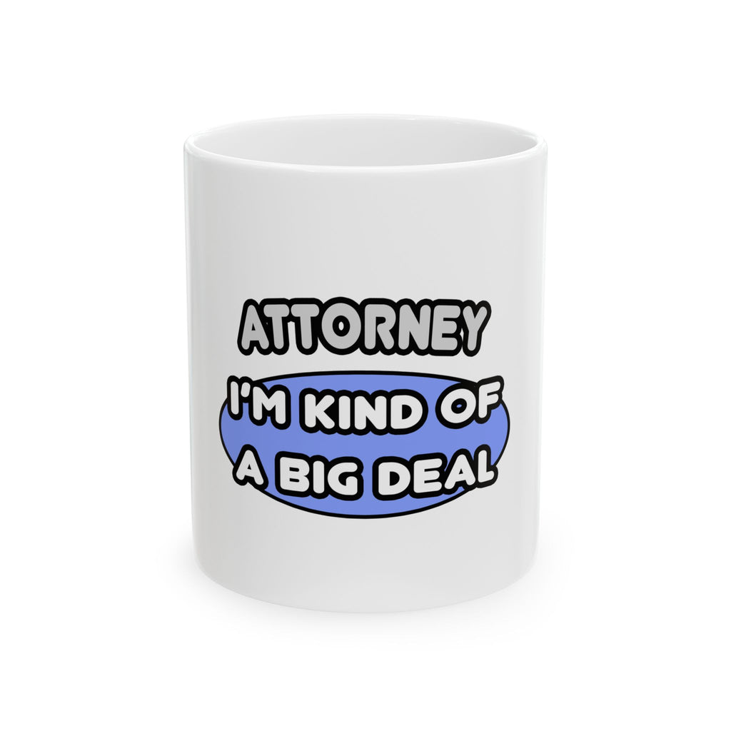 Attorney...Kind of a Big Deal - Ceramic Mug, (11oz, 15oz)
