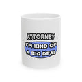 Attorney...Kind of a Big Deal - Ceramic Mug, (11oz, 15oz)