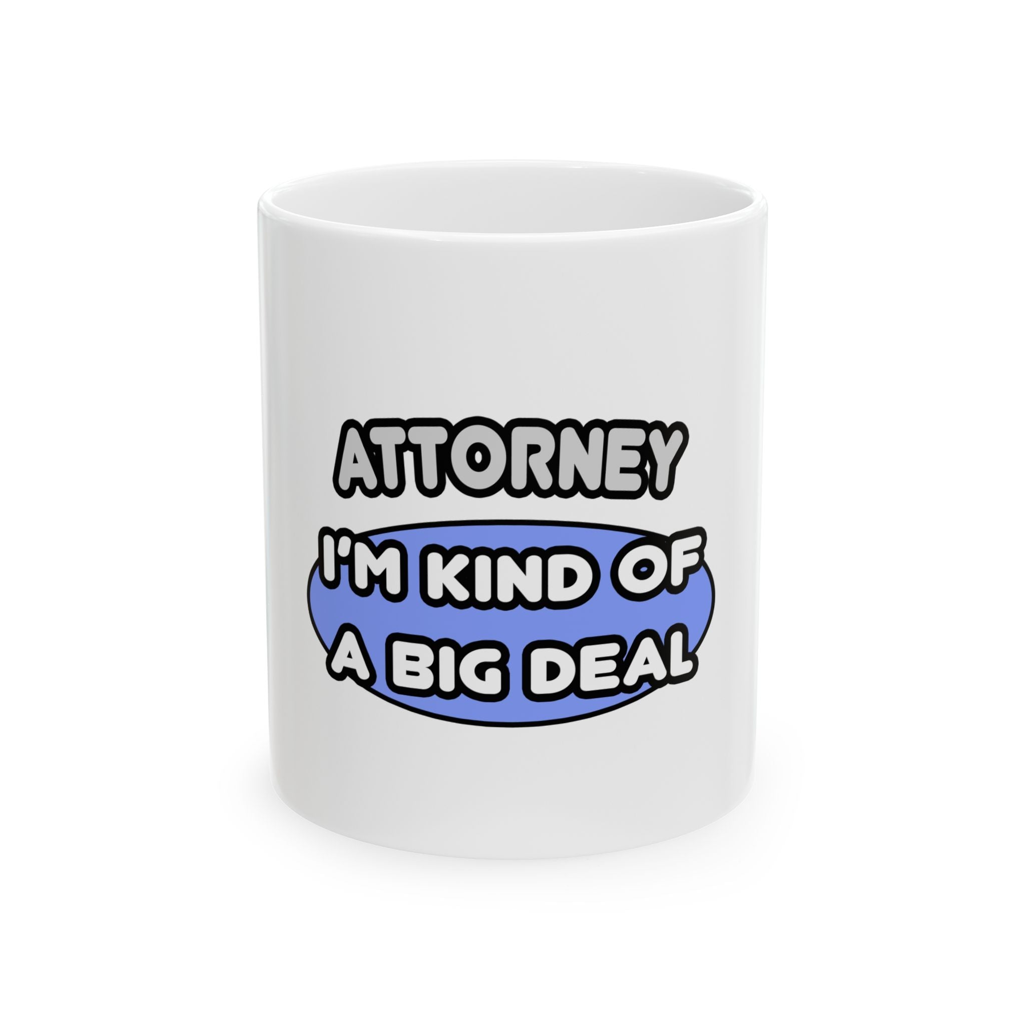 Attorney...Kind of a Big Deal - Ceramic Mug, (11oz, 15oz)