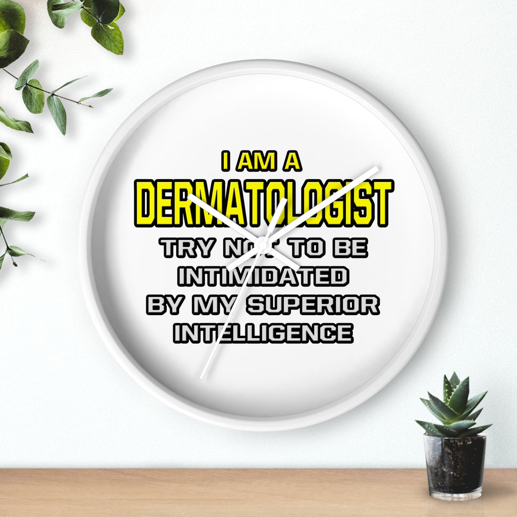 Dermatologist...Superior Intelligence - Wall Clock