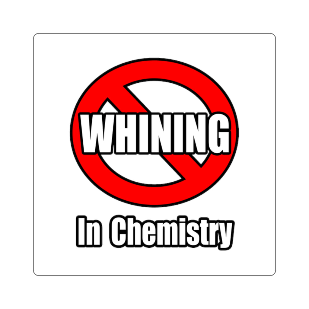 No Whining In Chemistry - Square Stickers