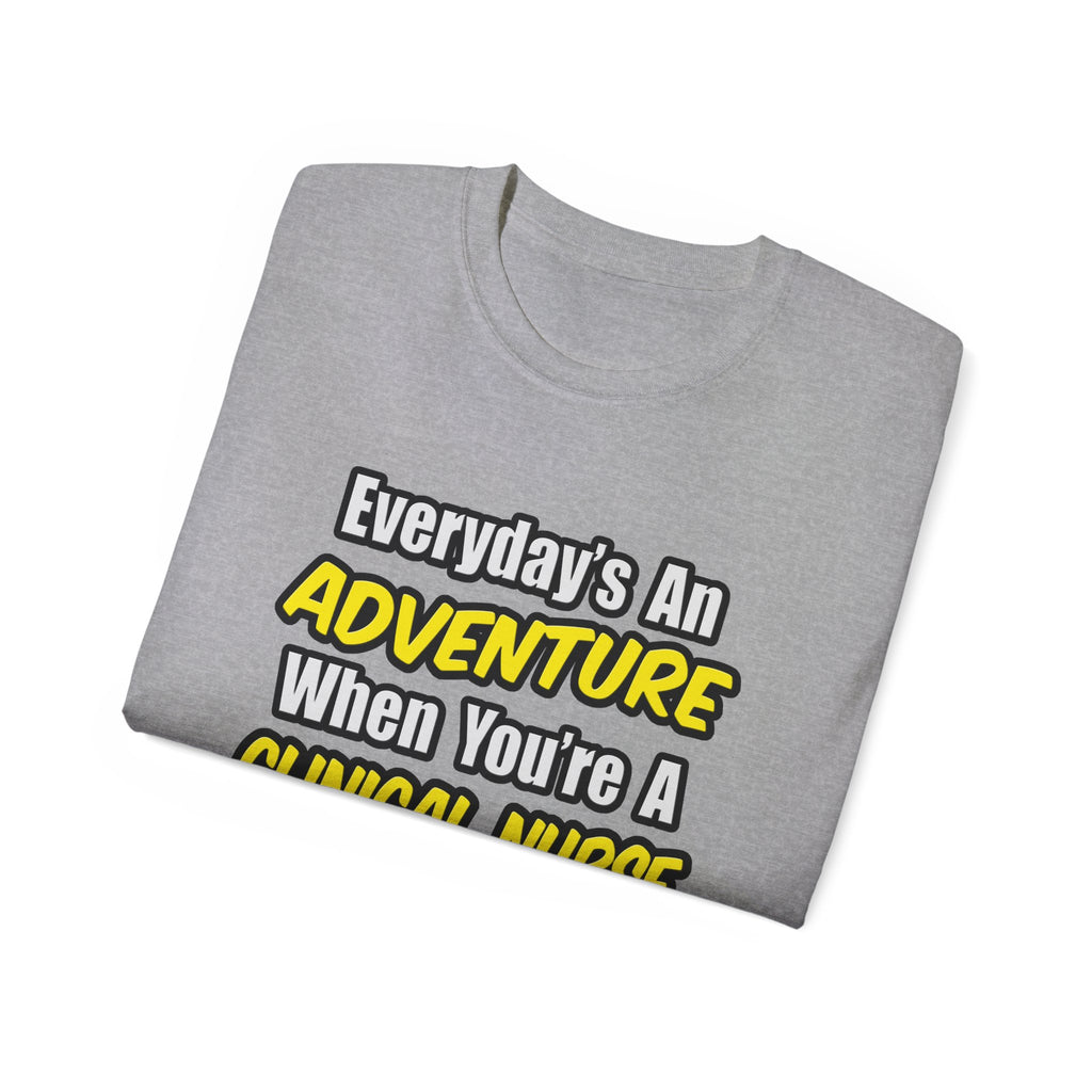 Everyday's An Adventure .. Clinical Nurse Specialist - Unisex Ultra Cotton Tee