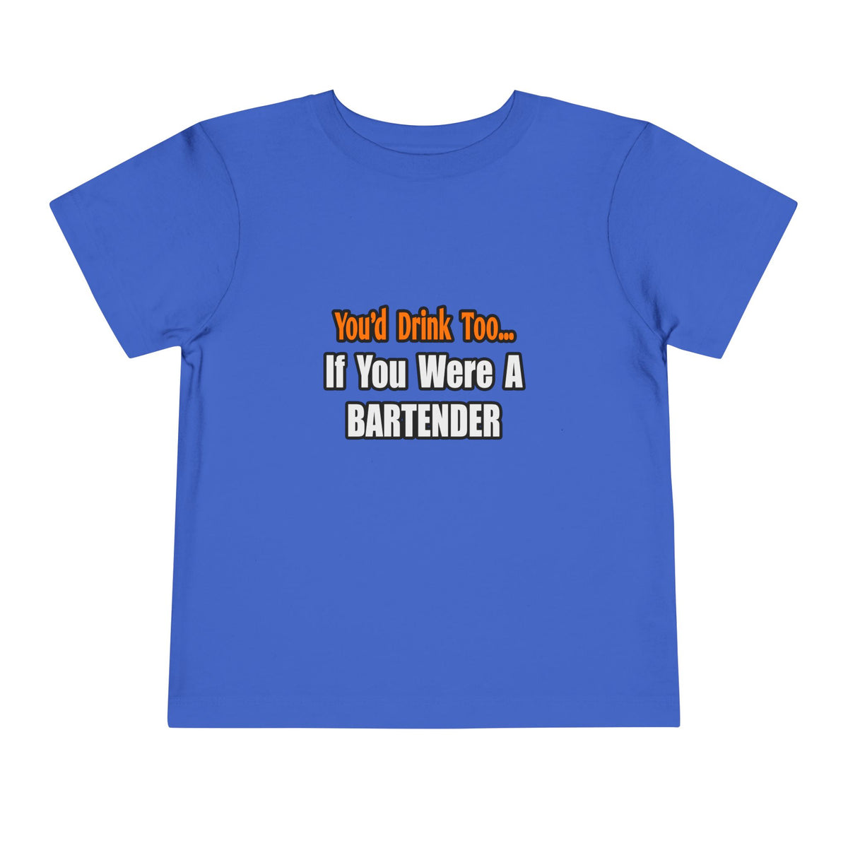 You'd Drink Too...Bartender - Toddler Short Sleeve Tee