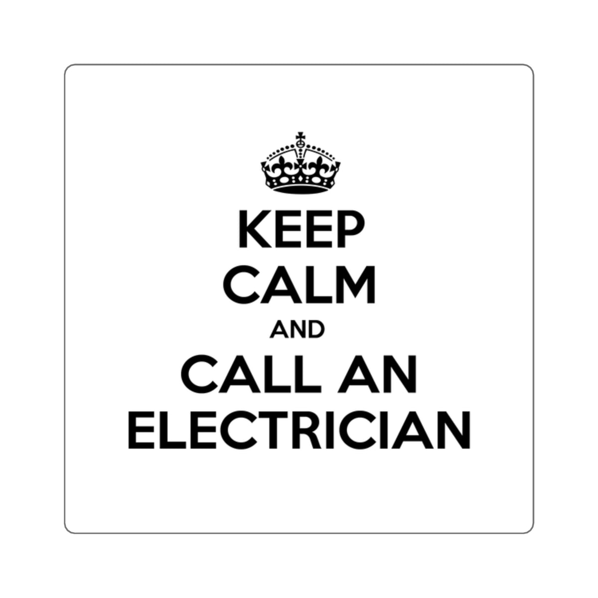 Keep Calm and Call an Electrician - Square Stickers