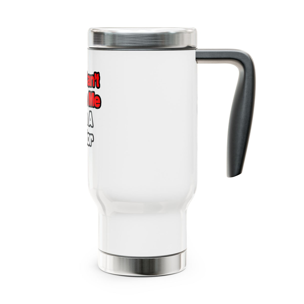 You Can't Scare Me...Doctor - Stainless Steel Travel Mug with Handle, 14oz