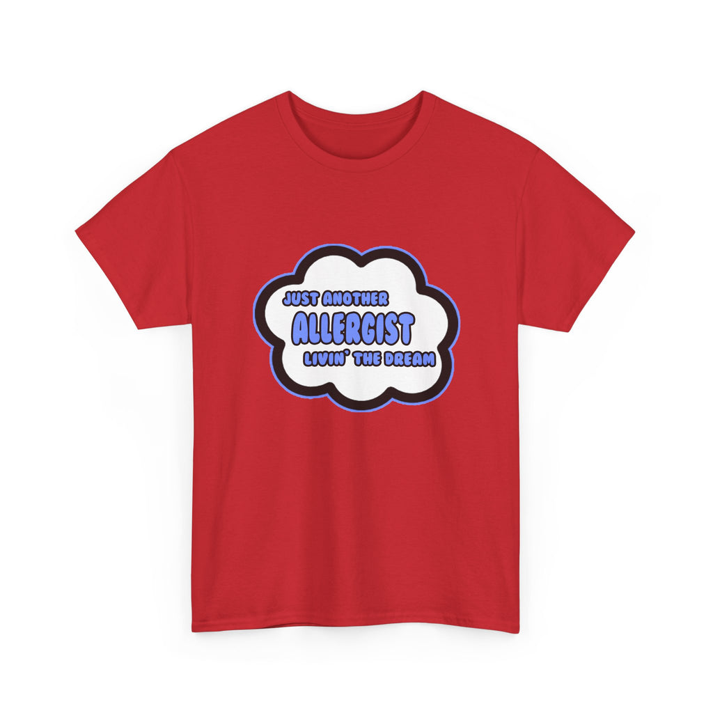 Allergist .. Livin' The Dream - Unisex Heavy Cotton Tee