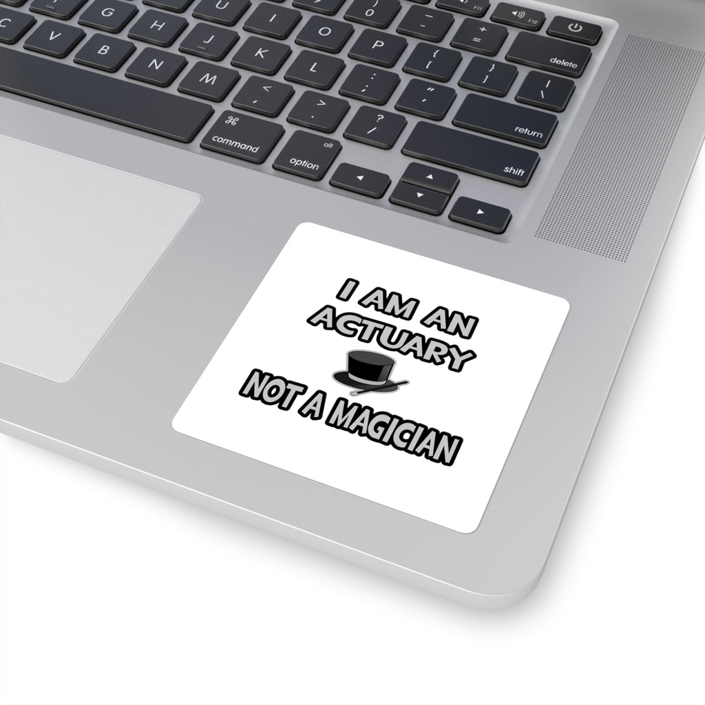 I Am An Actuary... Not A Magician - Square Stickers