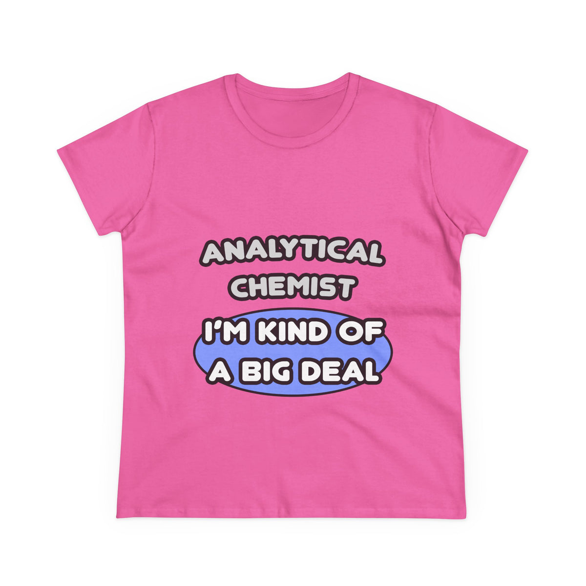 Analytical Chemist...Kind of a Big Deal - Women's Midweight Cotton Tee
